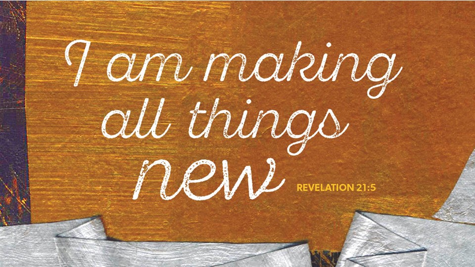 bible verse "I am making all things new" Revelation 21:5