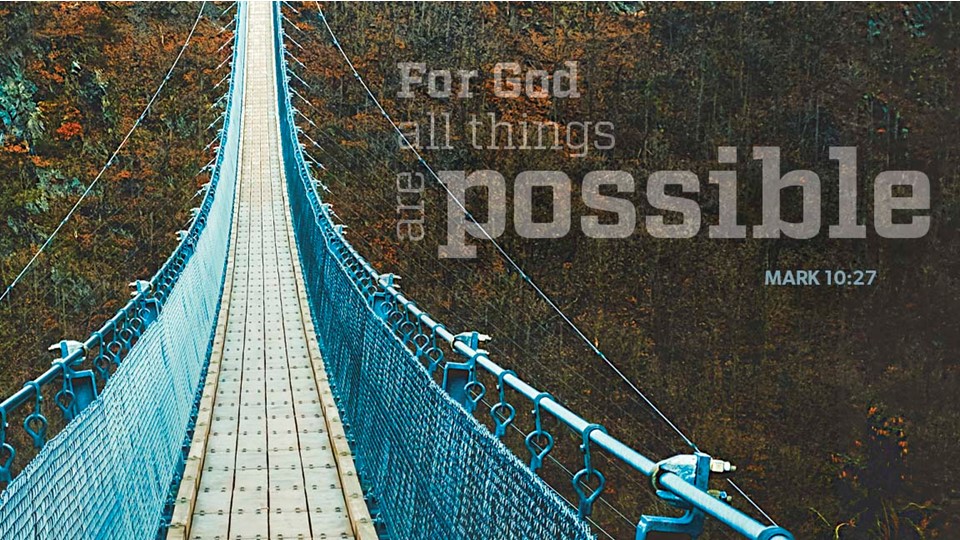 Suspension foot bridge with bible verse, "For God all things are possible" Mark 10:27