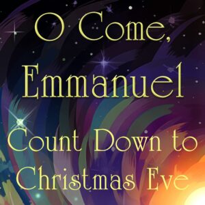 Graphic with the words O Come, Emmanuel Count Down to Christmas Eve