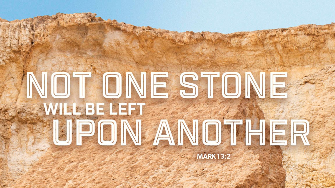 stone wall with bible verse: "Not one stone will be left upon another" Mark 13:2