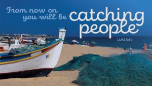 Verse "From now on you will be catching people" Luke 5:10